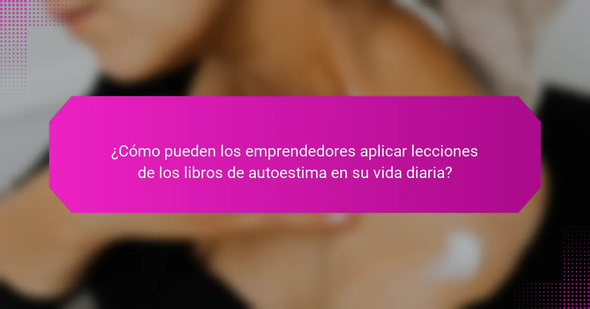 ¿Cómo pueden los emprendedores aplicar lecciones de los libros de autoestima en su vida diaria?