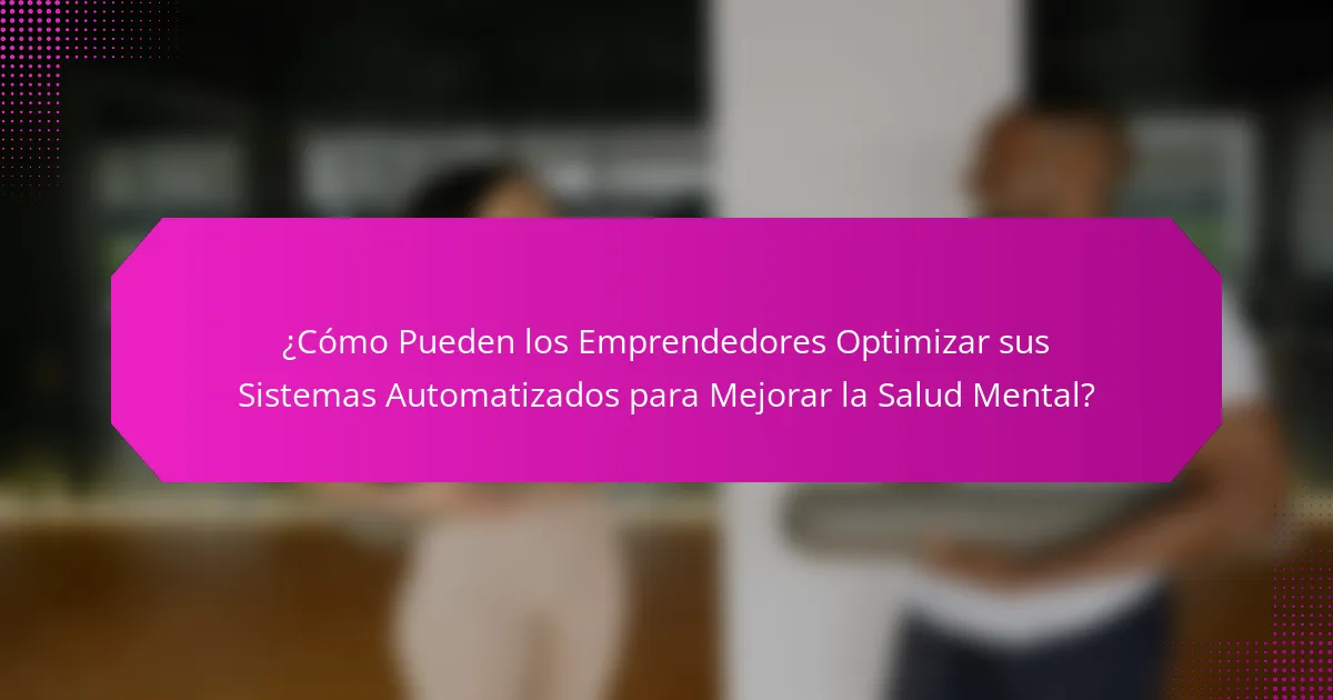 ¿Cómo Pueden los Emprendedores Optimizar sus Sistemas Automatizados para Mejorar la Salud Mental?