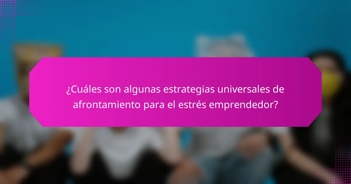 ¿Cuáles son algunas estrategias universales de afrontamiento para el estrés emprendedor?