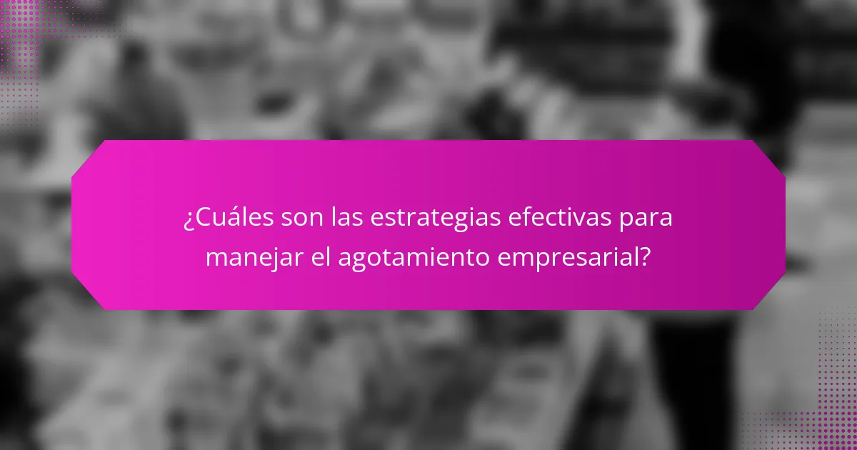 ¿Cuáles son las estrategias efectivas para manejar el agotamiento empresarial?