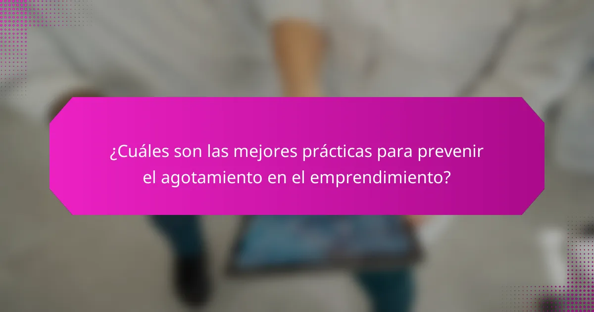 ¿Cuáles son las mejores prácticas para prevenir el agotamiento en el emprendimiento?