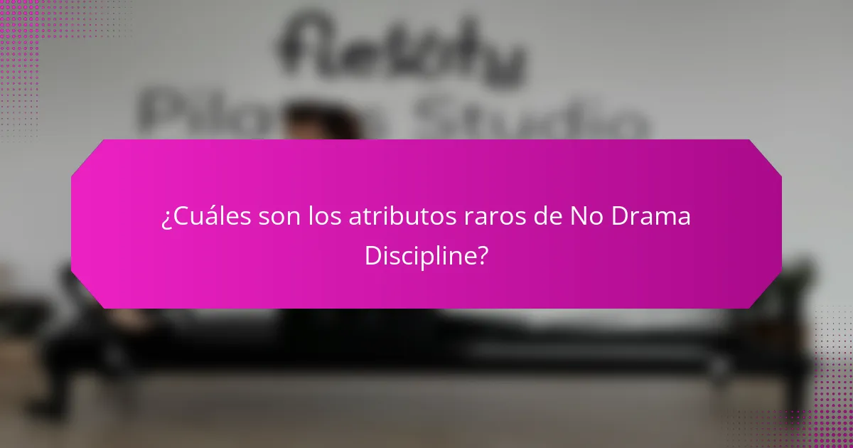 ¿Cuáles son los atributos raros de No Drama Discipline?