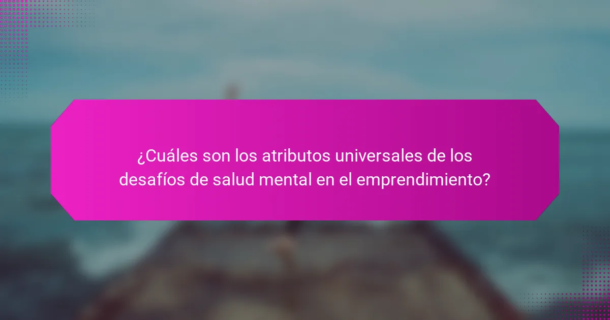 ¿Cuáles son los atributos universales de los desafíos de salud mental en el emprendimiento?