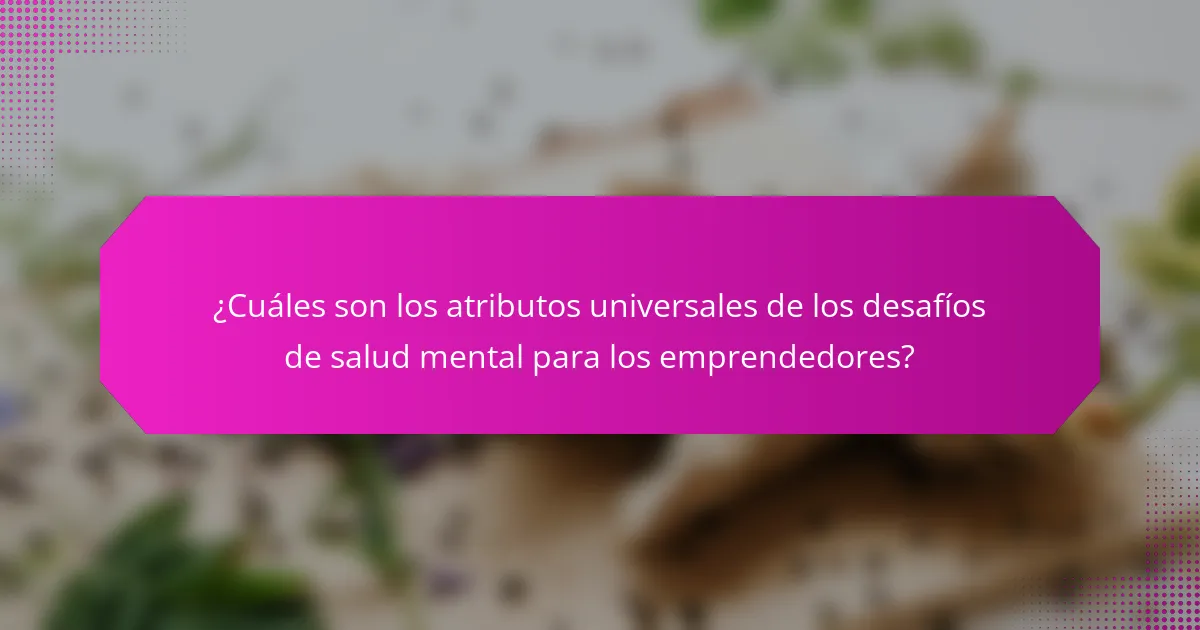¿Cuáles son los atributos universales de los desafíos de salud mental para los emprendedores?