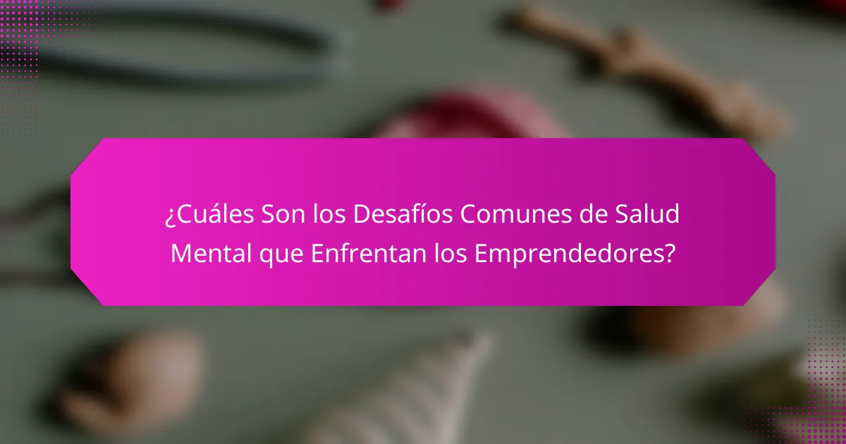 ¿Cuáles son los desafíos comunes de salud mental que enfrentan los emprendedores?