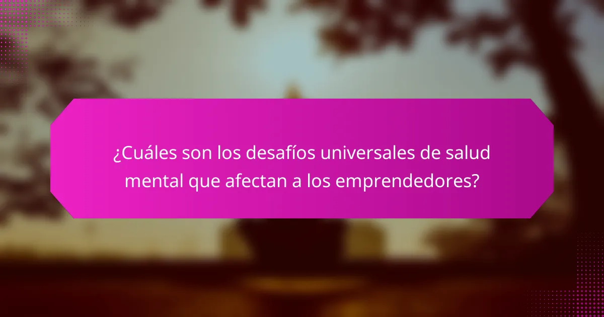 ¿Cuáles son los desafíos universales de salud mental que afectan a los emprendedores?