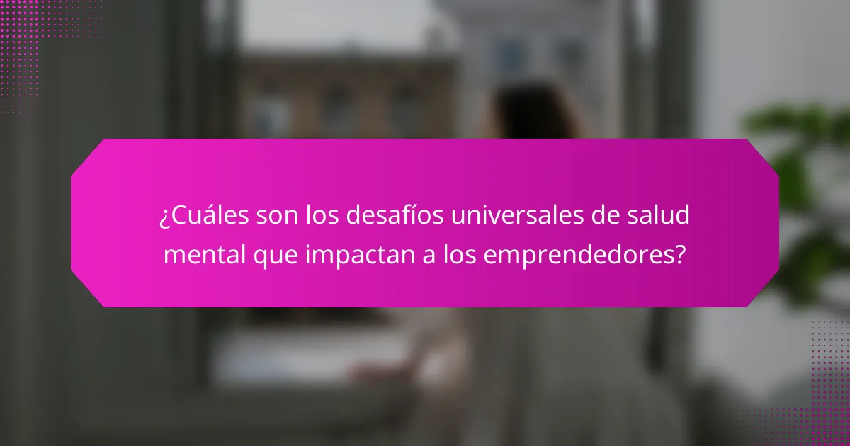¿Cuáles son los desafíos universales de salud mental que impactan a los emprendedores?