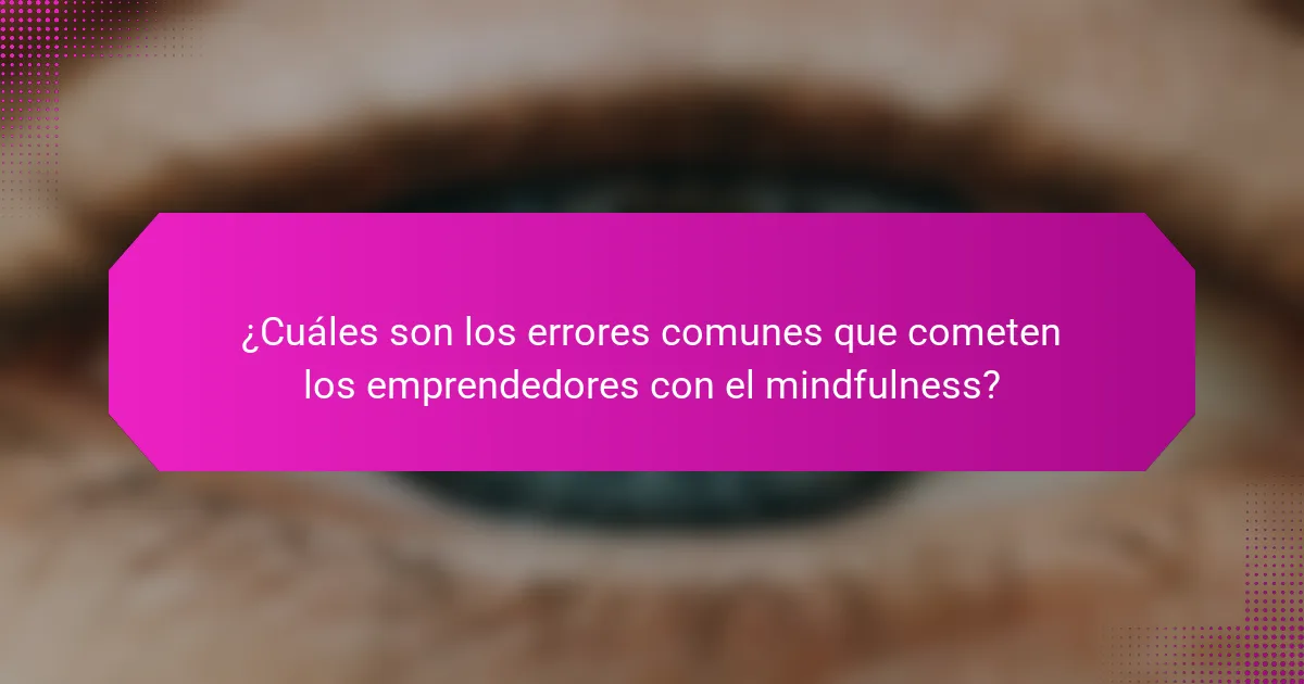 ¿Cuáles son los errores comunes que cometen los emprendedores con el mindfulness?