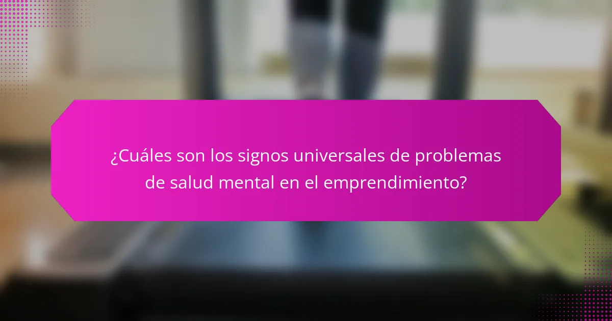 ¿Cuáles son los signos universales de problemas de salud mental en el emprendimiento?