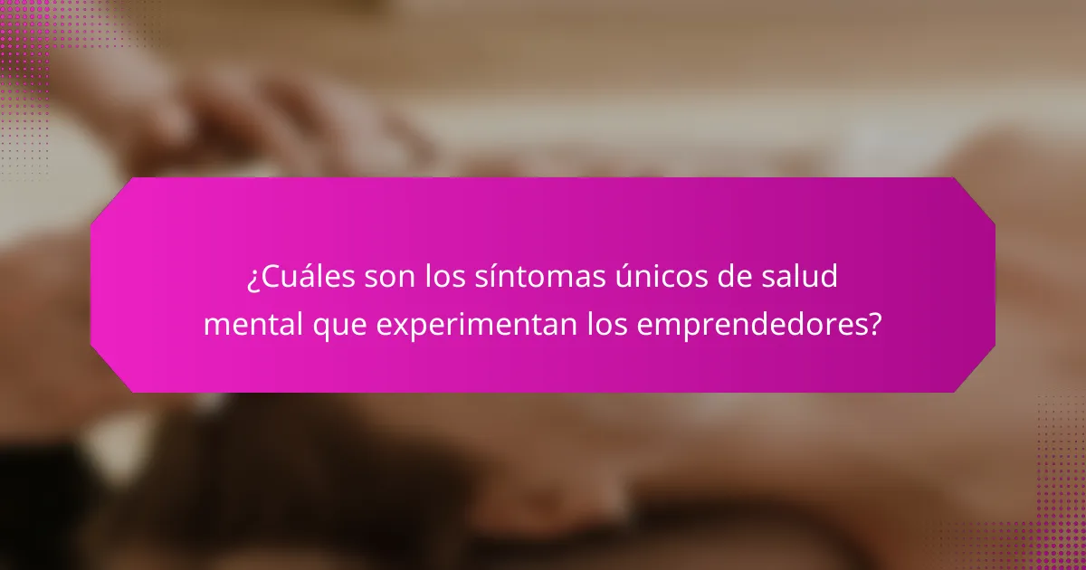 ¿Cuáles son los síntomas únicos de salud mental que experimentan los emprendedores?