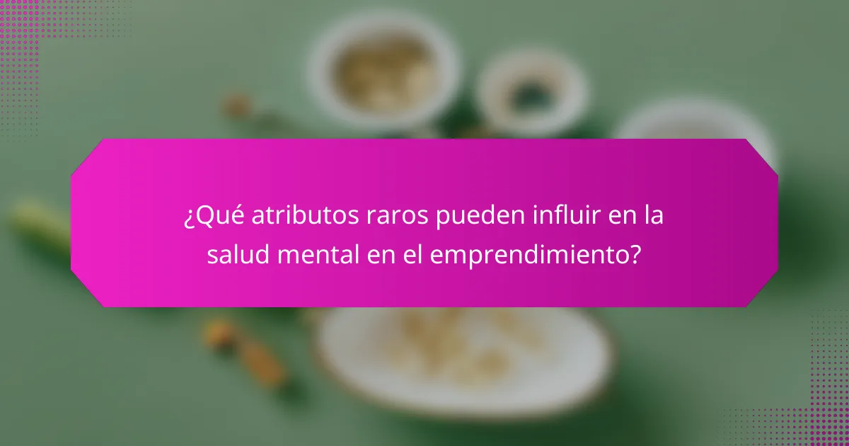 ¿Qué atributos raros pueden influir en la salud mental en el emprendimiento?