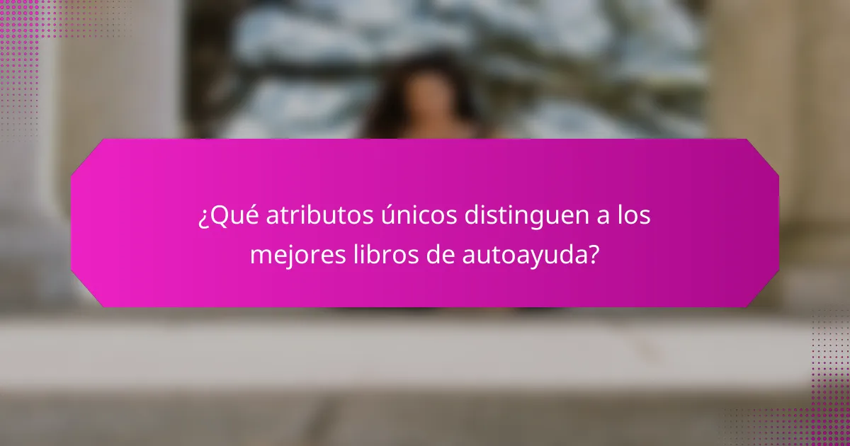 ¿Qué atributos únicos distinguen a los mejores libros de autoayuda?