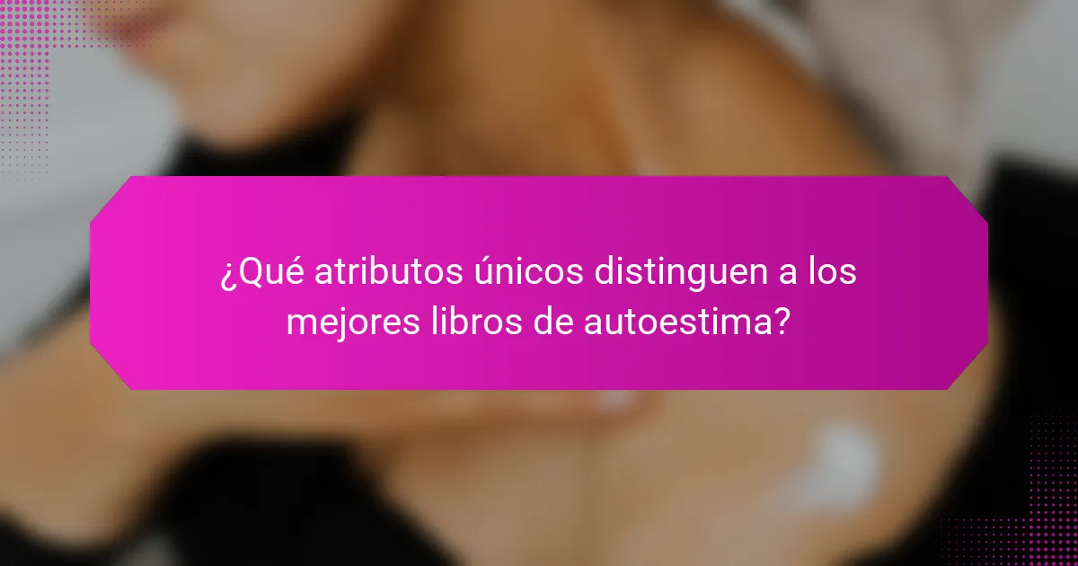 ¿Qué atributos únicos distinguen a los mejores libros de autoestima?