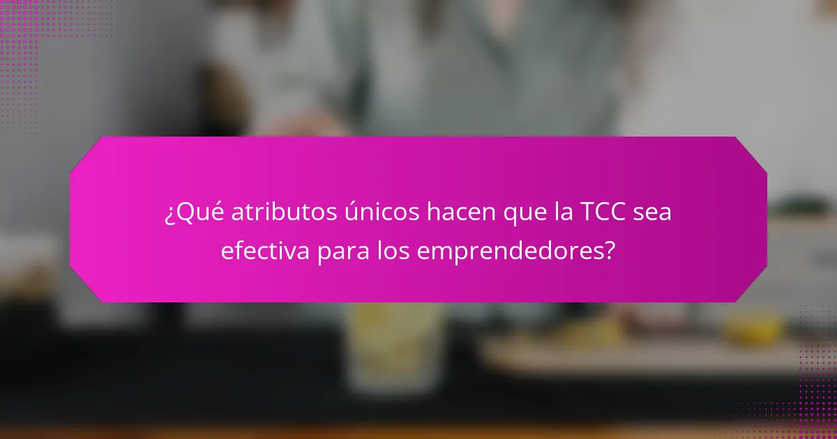 ¿Qué atributos únicos hacen que la TCC sea efectiva para los emprendedores?