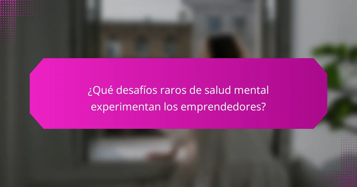 ¿Qué desafíos raros de salud mental experimentan los emprendedores?