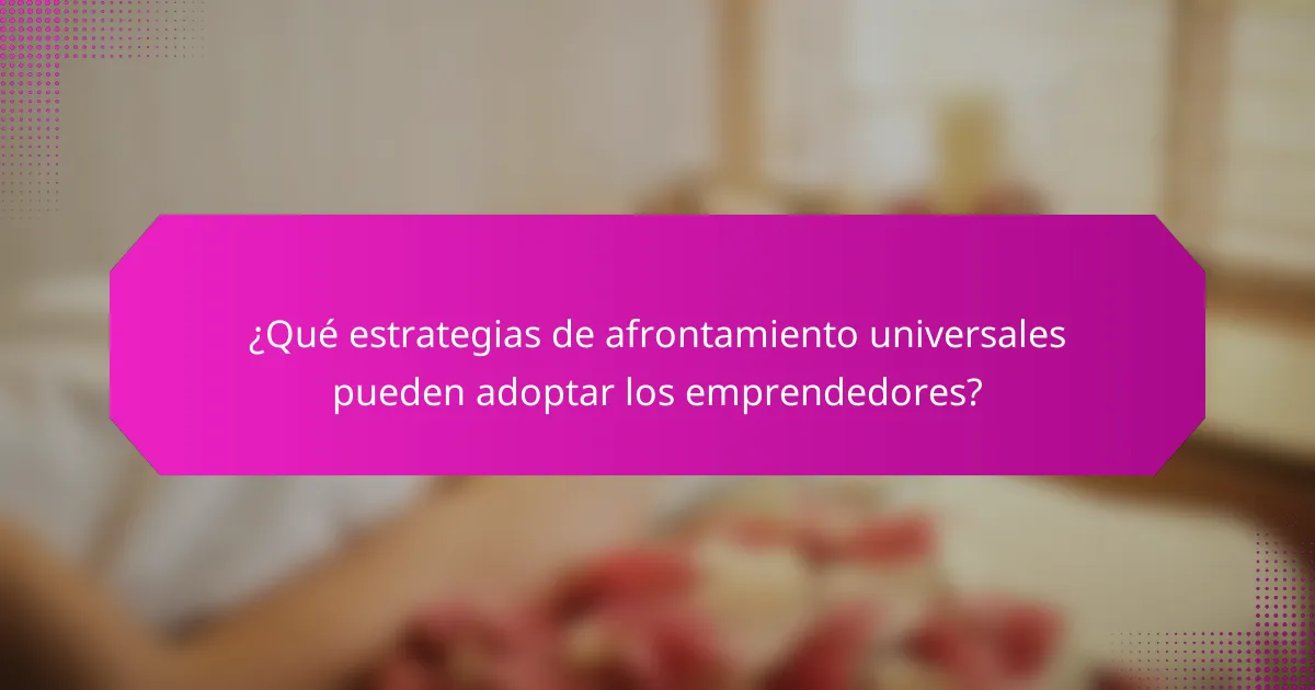 ¿Qué estrategias de afrontamiento universales pueden adoptar los emprendedores?