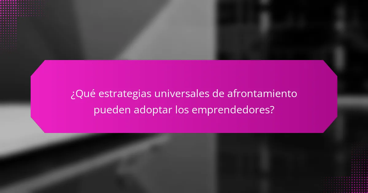 ¿Qué estrategias universales de afrontamiento pueden adoptar los emprendedores?