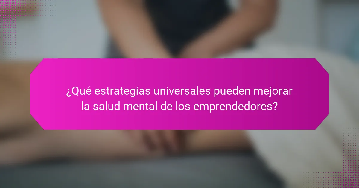 ¿Qué estrategias universales pueden mejorar la salud mental de los emprendedores?
