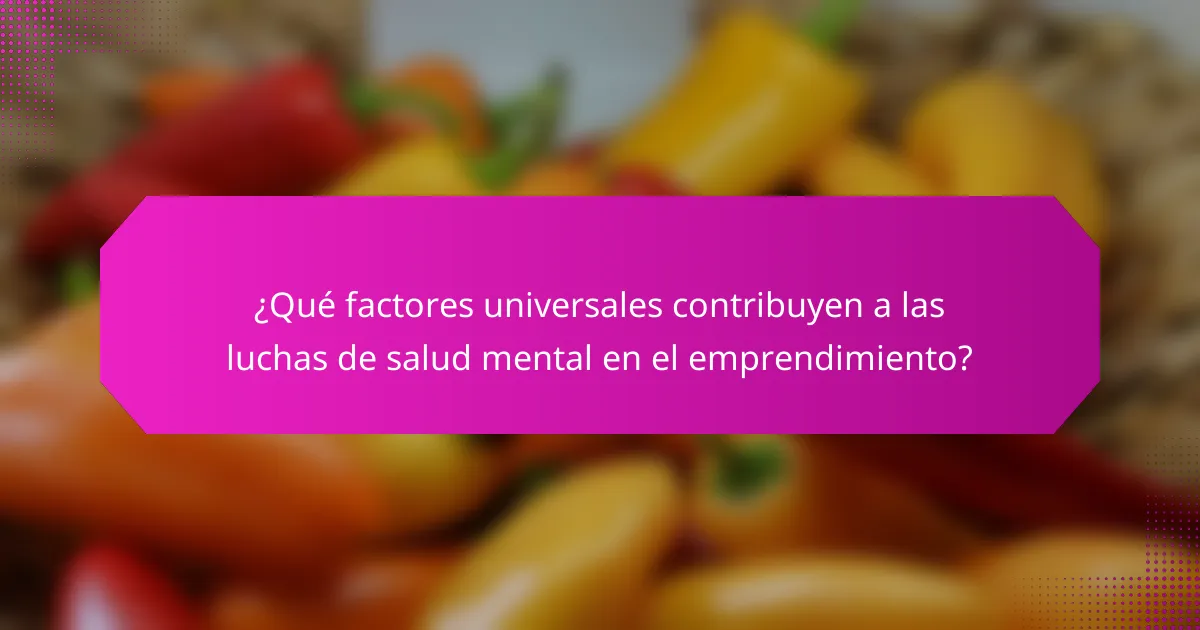 ¿Qué factores universales contribuyen a las luchas de salud mental en el emprendimiento?
