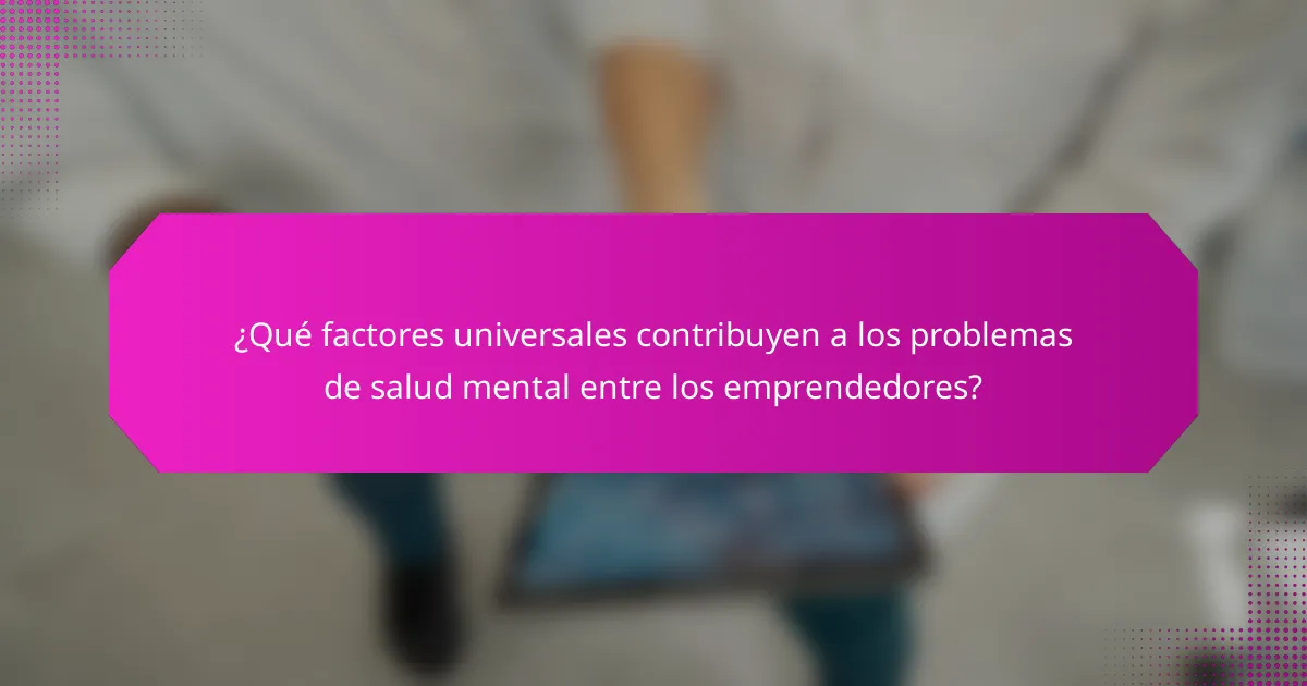 ¿Qué factores universales contribuyen a los problemas de salud mental entre los emprendedores?