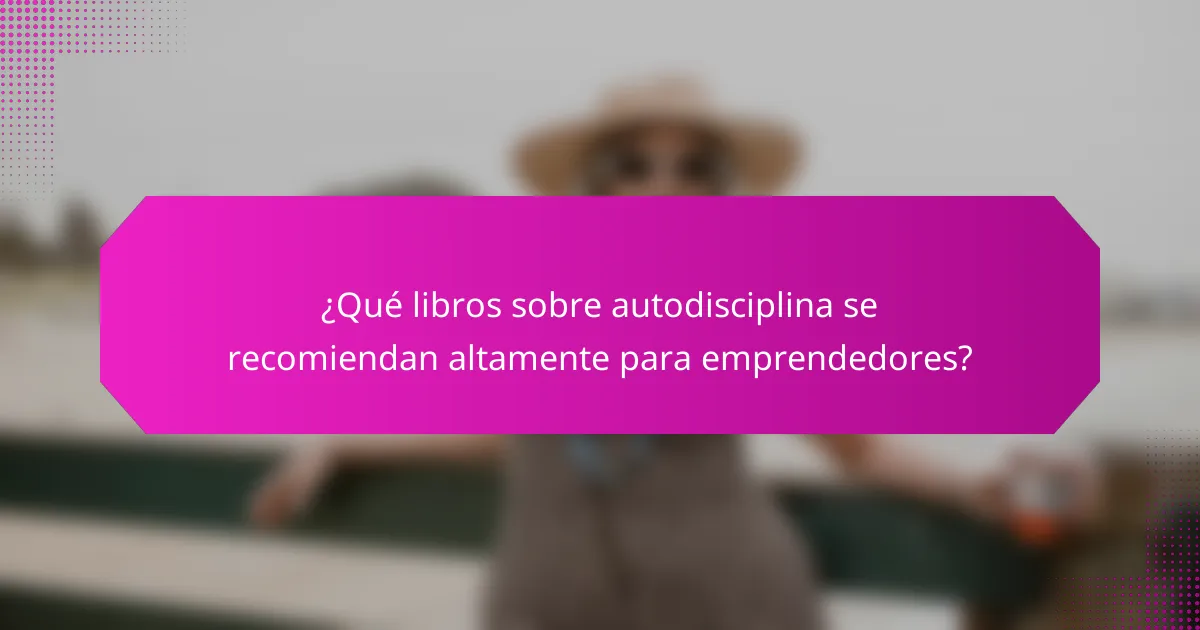 ¿Qué libros sobre autodisciplina se recomiendan altamente para emprendedores?