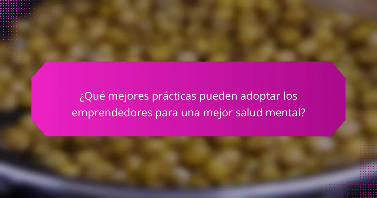 ¿Qué mejores prácticas pueden adoptar los emprendedores para una mejor salud mental?